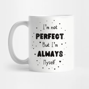 I’m not perfect but I’m always myself Mug